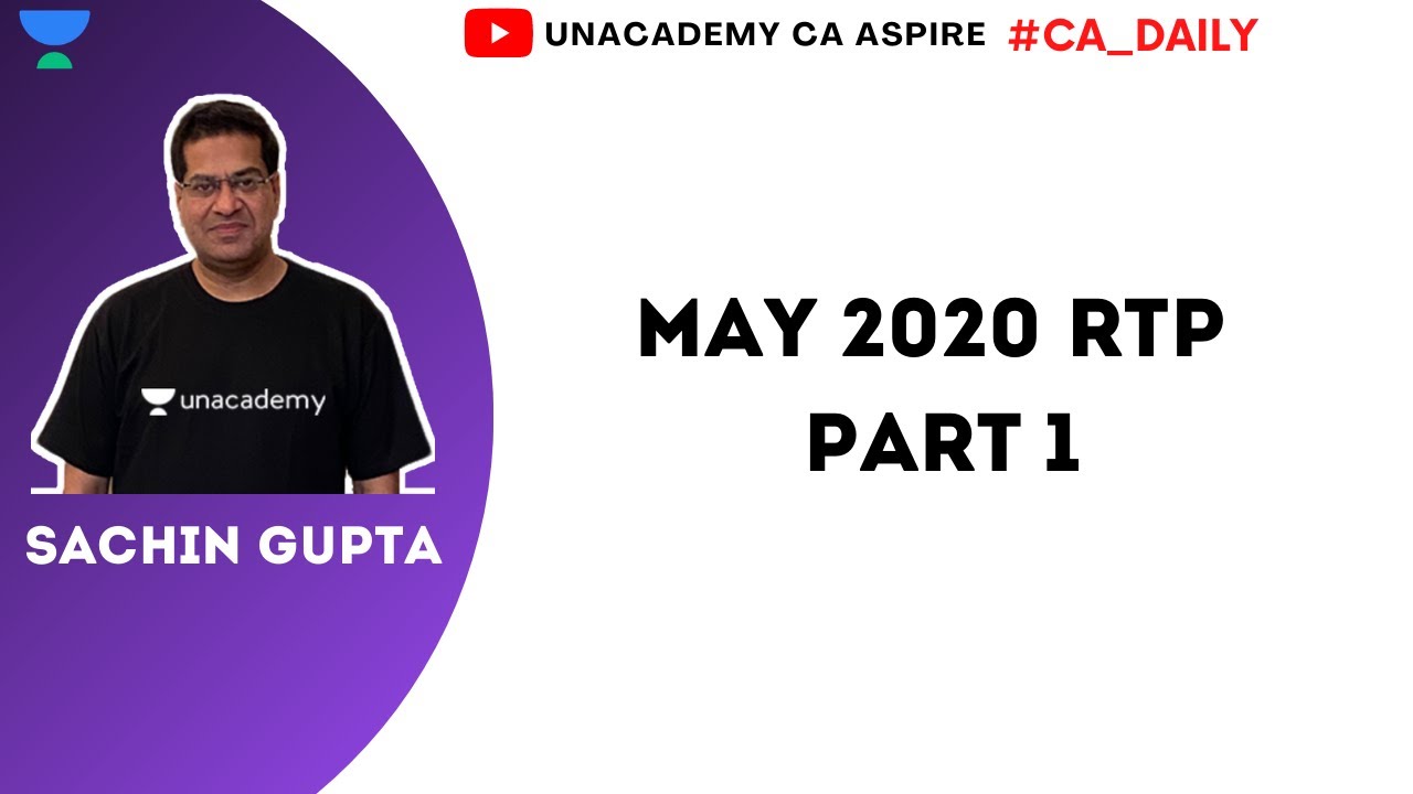 May 2020 RTP Part 1 | Sachin Gupta | Unacademy CA Aspire