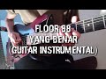 Floor 88 - Yang Benar (Guitar Instrumental) Cover by Soleyhanz