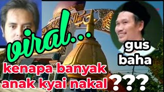 Gus baha // kasus anak kyai nakal,kenapa GUS ???