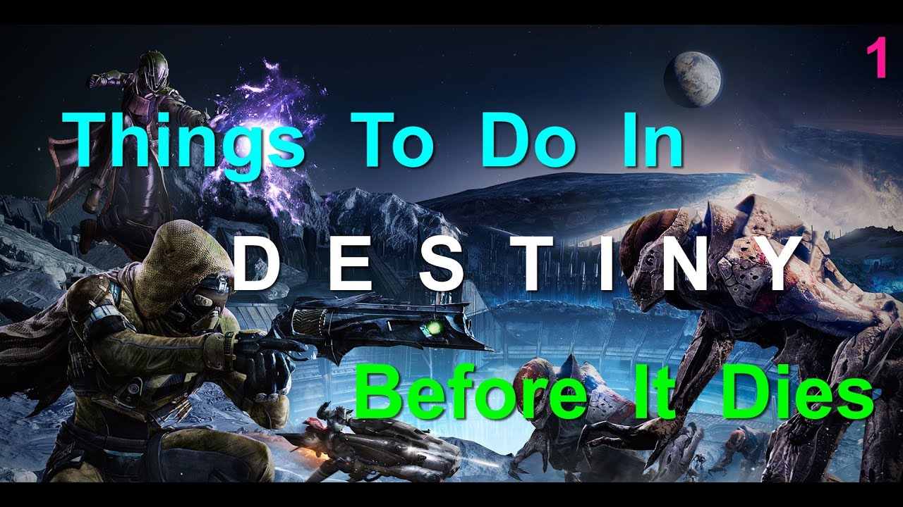 Destiny: Things To Do In Destiny Before It Dies - Episode 1
