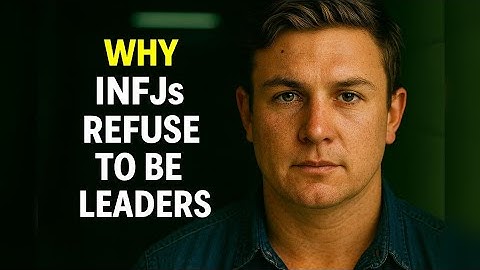 Why the INFJ Makes a Fearless Leader but Refuses to Lead