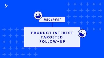 Using the Product Interest Targeted Follow Up Automation Recipe