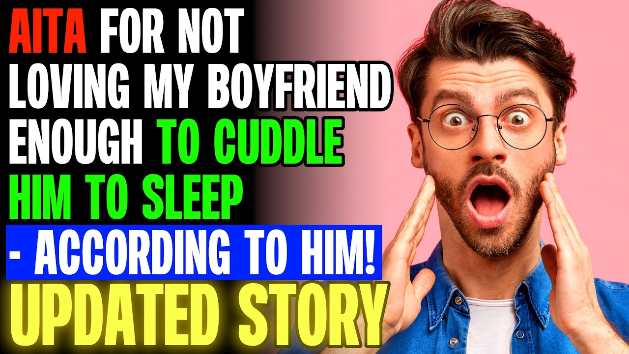 r/AITA For Not Loving My Boyfriend Enough To Cuddle Him To Sleep?