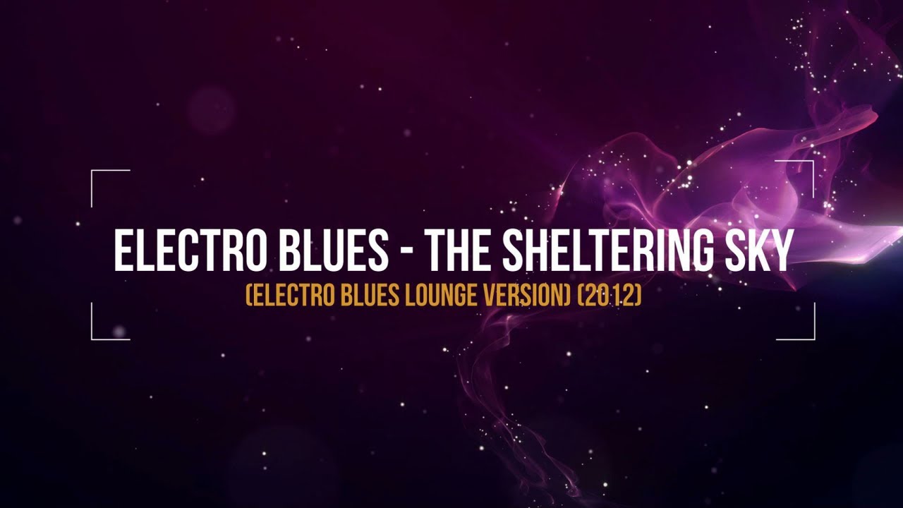 Electro Blues - Sheltering Sky (Electro Blues Lounge Version) (2012)