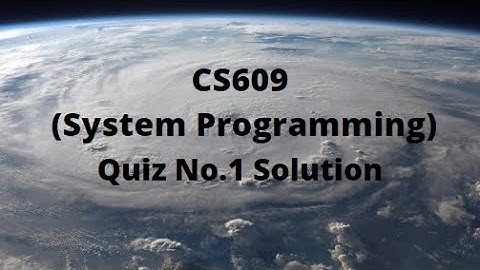CS609 (System Programming) Quiz No.1 Solution Spring 2022