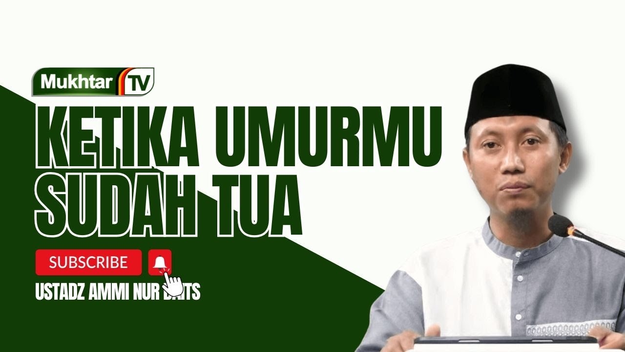 Lakukan Ini Ketika Umurmu Sudah Tua | Ammi Nur Baits, S.T., B.A.