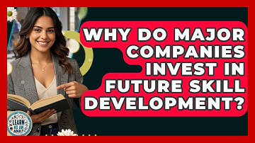 Why Do Major Companies Invest In Future Skill Development? - Learn As An Adult