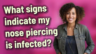 What signs indicate my nose piercing is infected?