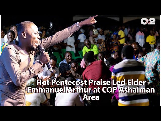 Hot Pentecost PRAISE Led by Elder Emmanuel Arthur 🔥E90DFPM Day 2 COP ASHAIMAN AREA class=