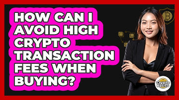 How Can I Avoid High Crypto Transaction Fees When Buying? - CryptoBasics360.com