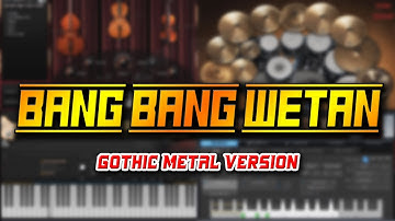 Bang Bang Wetan (Gothic Metal Version)