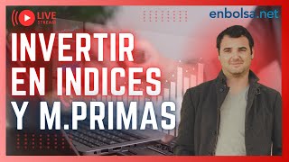 INVERTIR en INDICES y MATERIAS PRIMAS ⛽para el Corto Plazo