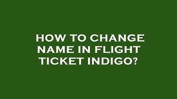 How to change name in flight ticket indigo?