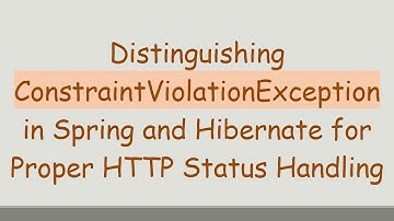 Distinguishing ConstraintViolationException in Spring and Hibernate for Proper HTTP Status Handling