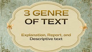 Analysis Three Genres of Text: EXPLANATION, REPORT, and DESCRIPTIVE With Example