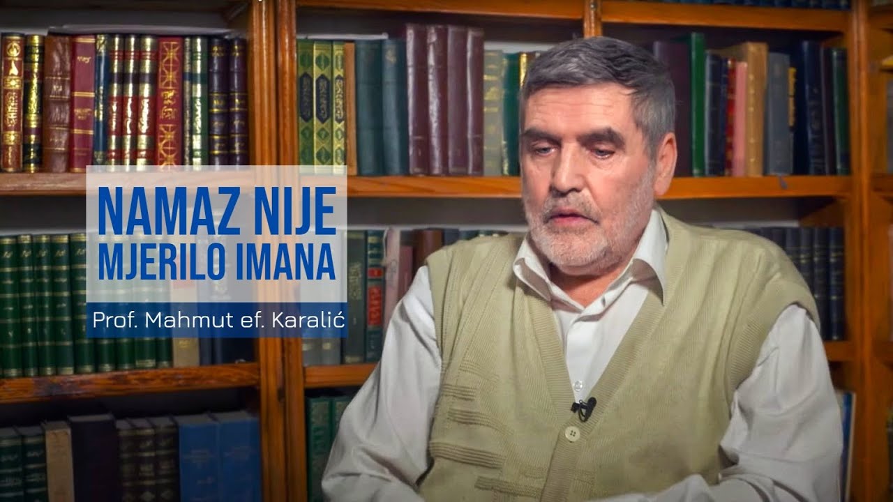 Prof. Mahmut ef. Karalić - NAMAZ NIJE MJERILO IMANA