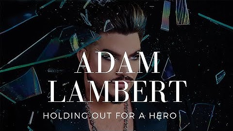 Adam Lambert -Holding Out For A Hero