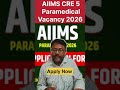 AIIMS CRE 5 Vacancy 2026 l AIIMS CRE 5 Exam date & Paramedical Recruitment 2026