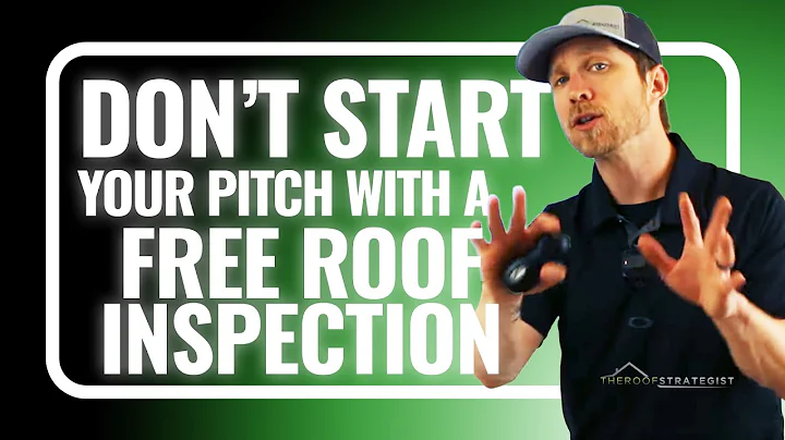 DON'T Start Your Pitch by Offering a FREE Roof Inspection! PROOF Why and What to do Instead