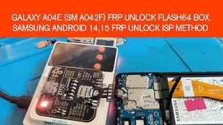 Galaxy A04e (SM A042F) Frp unlock flash64 box,Samsung Android 14,15 frp unlock isp method