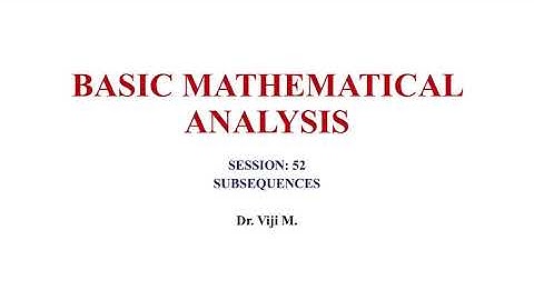 Basic Mathematical Analysis: Session 52 by Dr. Viji M.