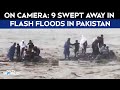Pakistan Floods On Camera 9 Swept Away In Flash Floods In Pak Outing Turns Tragic For Family Pakistan Floods On Camera 9 Swept Away In Flash Floods In Pak Outing Turns Tragic For Family