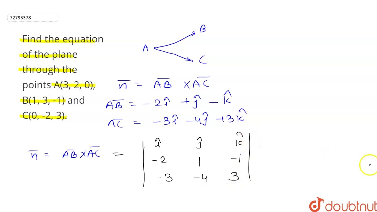 Find The Equation Of The Plane Through The Points A 3 2 0 B 1 3 1 And C 0 2 3 Youtube