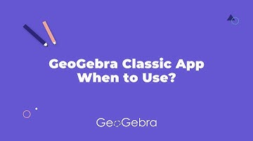 GeoGebra Classic App: When to Use?