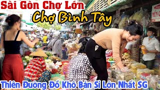 Sài Gòn CHỢ LỚN 2022 - Ngỡ Ngàng Chợ Bình Tây THIÊN ĐƯỜNG ĐỒ KHÔ BÁN SỈ Tấp Nập Nhất Sài Gòn | KPVL