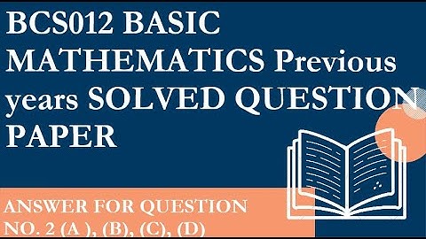 Solve question Paper for  Basic  Mathematics ( BCS012 ) Q.2 (A) ,(B), (C), (D)