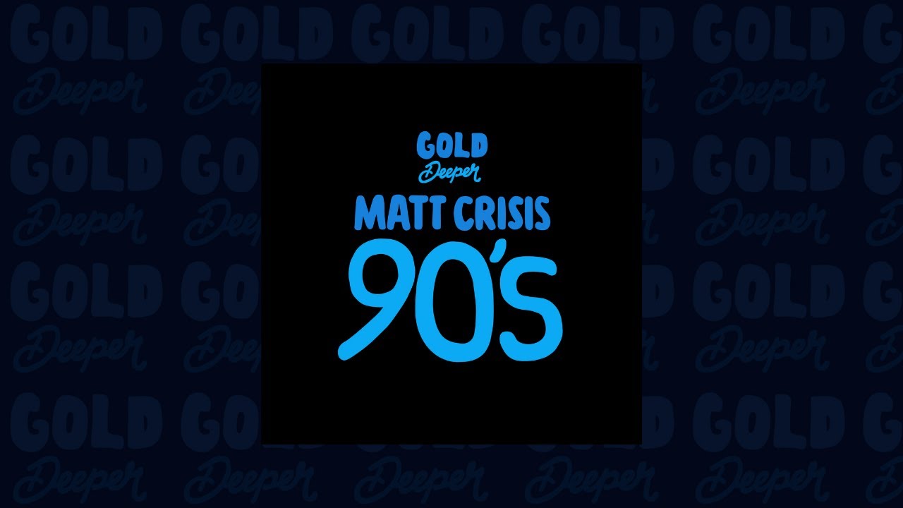 Guarda Matt Crisis - 90's (Gold Deeper) su YouTube Guarda Matt Crisis - 90's (Gold Deeper) su YouTube