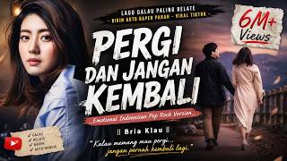 Bria Klau  Pergi Dan Jangan Kembali  Emotional Indonesian Pop Rock Version  Bikin Auto Baper