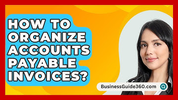 How To Organize Accounts Payable Invoices? - BusinessGuide360.com