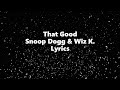 That Good - Snoop Dogg Ft Wiz Khalifa - Lyrics 🎶, *that good lyrics (Letra)