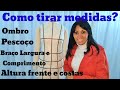 Como tirar medidas, ombro, pescoço, braço, altura da frente e costas?