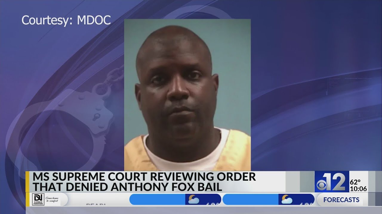 Anthony Fox Mississippi Supreme Court reviewing order that denied Anthony Fox bail ...