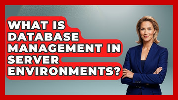What Is Database Management in Server Environments? - Server Logic Simplified