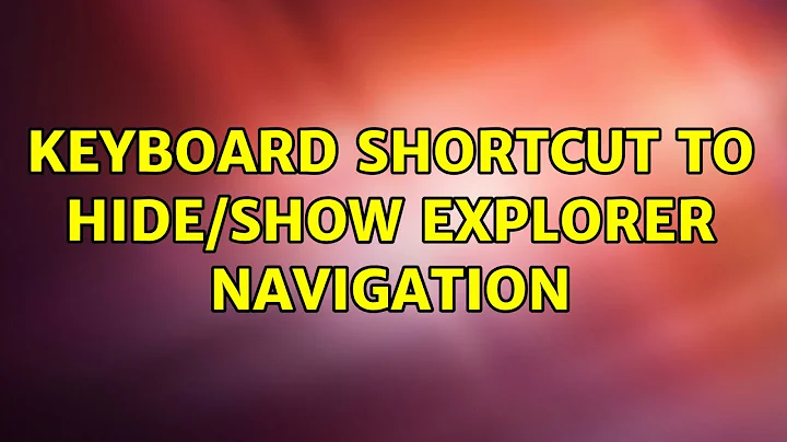 Keyboard shortcut to hide/show Explorer navigation (14 Solutions!!)