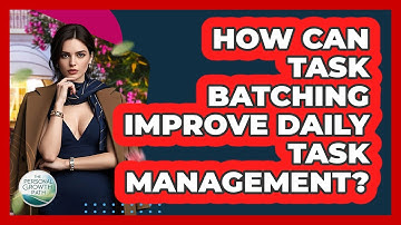 How Can Task Batching Improve Daily Task Management? - The Personal Growth Path