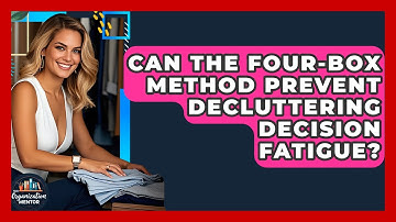 Can The Four-Box Method Prevent Decluttering Decision Fatigue? - Your Organization Mentor
