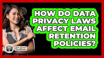 How Do Data Privacy Laws Affect Email Retention Policies? - TheEmailToolbox.com