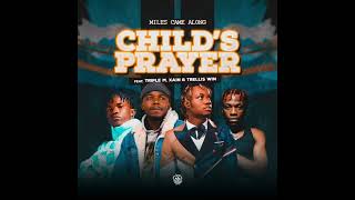 Miles Came Along_Ft_Triple M_Xain_& Trellis Win_Child's Prayer (Official Audio)