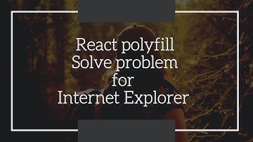 React JS  poly-fill  Solve Problem for INTERNET EXPLORER ISSUE