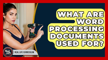 What Are Word Processing Documents Used For? - Real Life Curriculum
