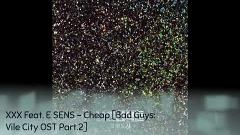 XXX Feat. E SENS - Cheap [Bad Guys: Vile City OST Part.2]