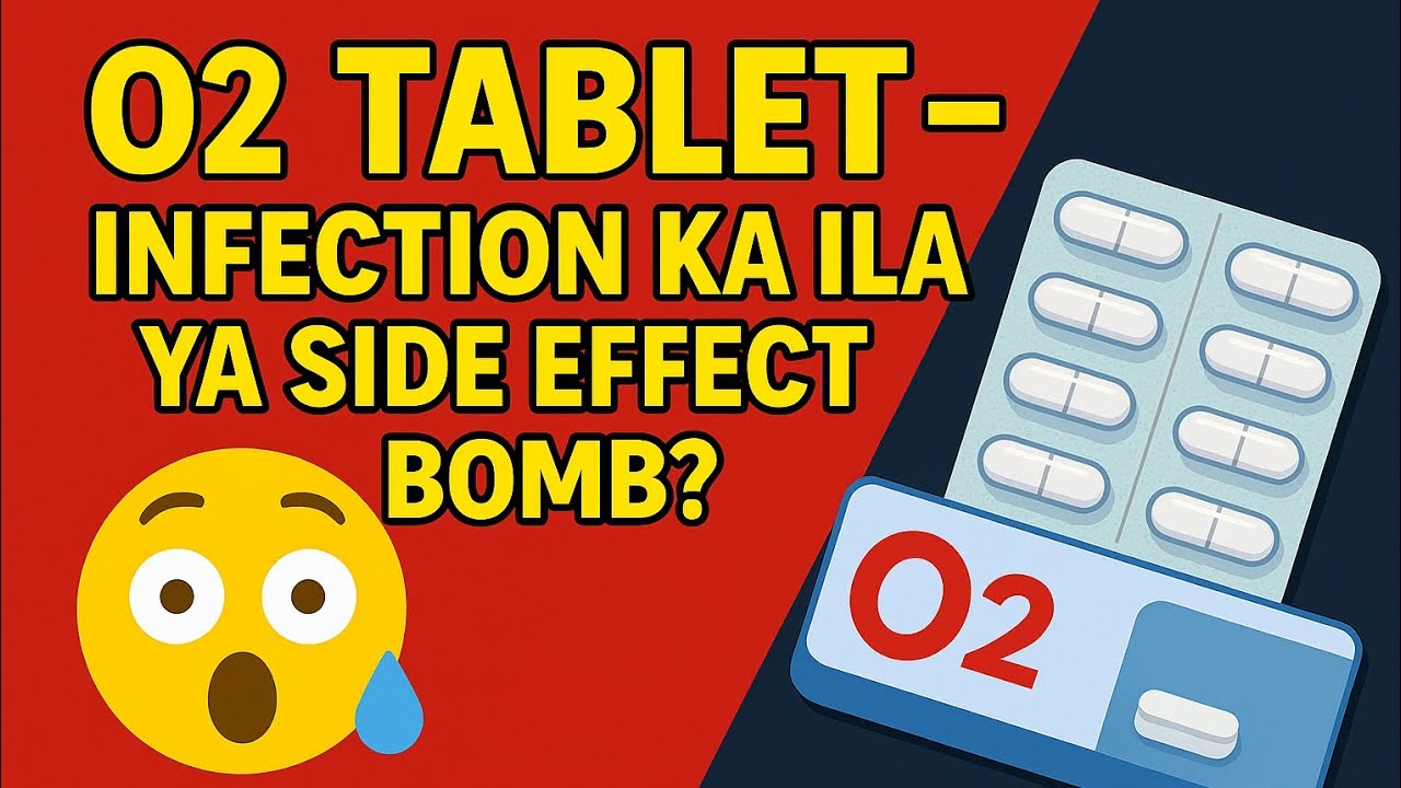 O2 Tablet – Infection ka Ilaaj ya Side Effect Bomb? Full Truth! | Uses | side effects | 