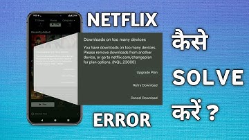 How to Fix Error "Downloads on too many devices" when Downloading Content from Netflix App