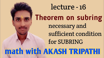 necessary and sufficient condition for subring | theorem on subring | math with akash tripathi