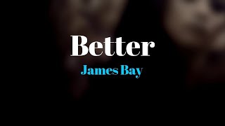 James Bay - Better (Lyrics)