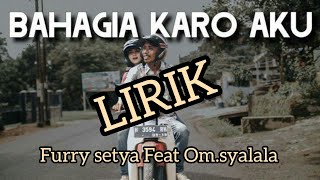 Bahagia karo aku-Furry setya Feat Om.syalala (lirik)